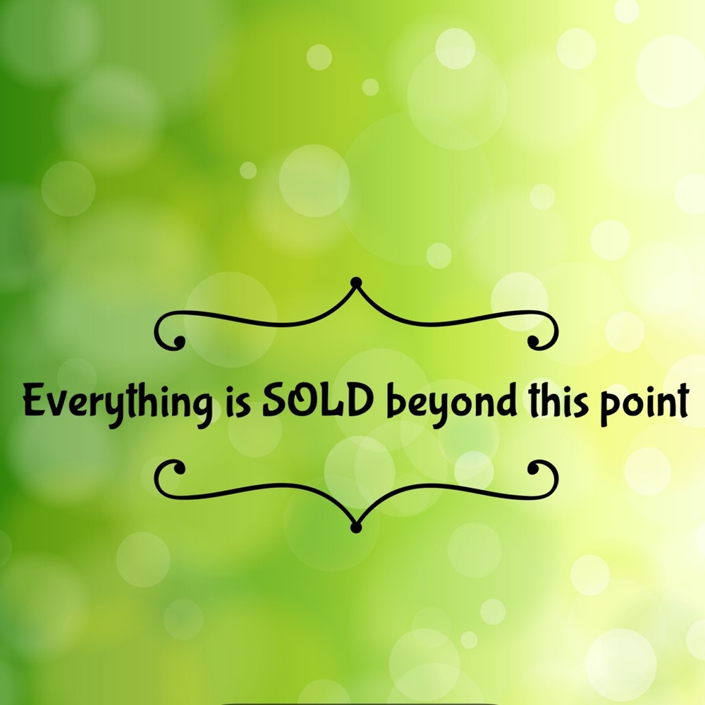 Everything is SOLD beyond this point!